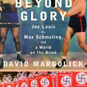 ISBN Beyond Glory, Livre broché, 464 pages Joe Louis Vs. Max Schmeling, and a World on the Brink ISBN Beyond Glory, Livre broché, 464 pages Joe Louis Vs. Max Schmeling, and a World on the Brink