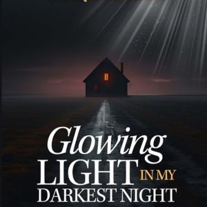 Glowing Light in My Darkest Night Glowing Light in My Darkest Night