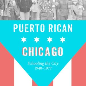 Latinos in Chicago and Midwest – Puerto Rican ChicagoEbook Schooling the City, 1940-1977 Latinos in Chicago and Midwest – Puerto Rican ChicagoEbook Schooling the City, 1940-1977