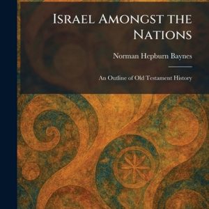 Israel Amongst the Nations An Outline of Old Testament History Israel Amongst the Nations An Outline of Old Testament History