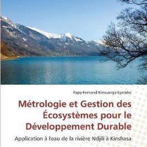 Métrologie et Gestion des Écosystèmes pour le Développement Durable Application à l’eau de la rivière Ndjili à Kinshasa Métrologie et Gestion des Écosystèmes pour le Développement Durable Application à l’eau de la rivière Ndjili à Kinshasa