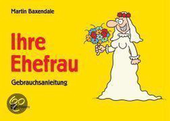 Ihre Ehefrau Eine Gebrauchsanleitung