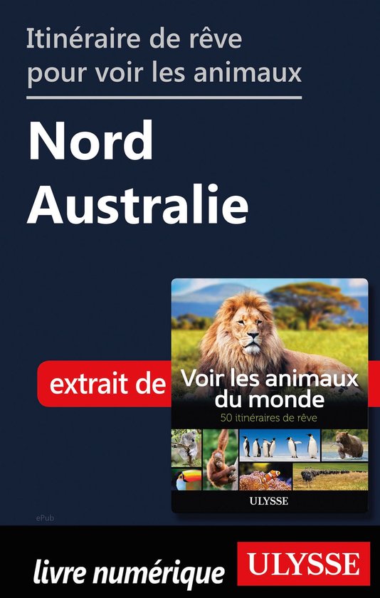Itinéraire de rêve pour voir les animaux - Nord de l'AustralieEbook