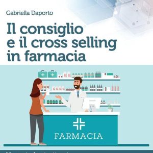 Il consiglio e il cross selling in farmaciaEbook Un metodo strutturato Il consiglio e il cross selling in farmaciaEbook Un metodo strutturato