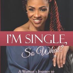 I’m Single, So What? Le voyage d’une femme vers le contentement spirituel I’m Single, So What? Le voyage d’une femme vers le contentement spirituel