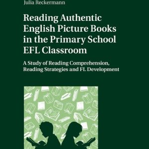 Fremdsprachendidaktik inhalts- und lernerorientiert / Foreign Language Pedagogy – content- and learner-oriented- Reading Authentic English Picture Books in the Primary School EFL Classroom A Study of Reading Comprehension, Reading Strategies and FL Development Fremdsprachendidaktik inhalts- und lernerorientiert / Foreign Language Pedagogy – content- and learner-oriented- Reading Authentic English Picture Books in the Primary School EFL Classroom A Study of Reading Comprehension, Reading Strategies and FL Development