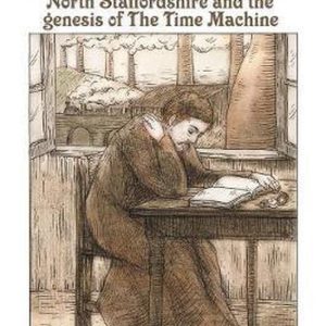 H. G. Wells in the Potteries Le North Staffordshire et la genèse de La Machine à explorer le temps