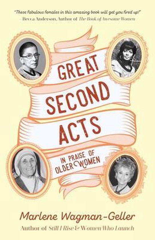 Great Second Acts: In Praise of Older Women (from the Bestselling Author of Women of Means) In Praise of Older Women