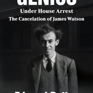 Genius Under House Arrest The Cancelation of James Watson Genius Under House Arrest The Cancelation of James Watson