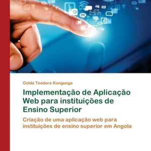 Implementação de Aplicação Web para instituições de Ensino Superior Criação de uma aplicação web para instituições de ensino superior em Angola Implementação de Aplicação Web para instituições de Ensino Superior Criação de uma aplicação web para instituições de ensino superior em Angola