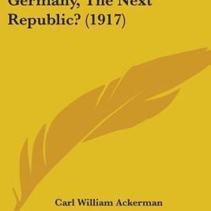 Germany, the Next Republic? (1917) Germany, the Next Republic? (1917)