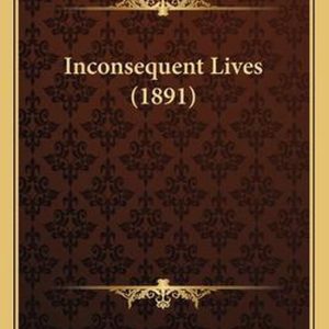 Inconsequent Lives (1891) Inconsequent Lives (1891)