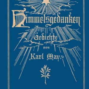 Himmelsgedanken. Gedichte von Karl May Reprint der ersten Buchausgabe Freiburg 1900 (Hardcover) Himmelsgedanken. Gedichte von Karl May Reprint der ersten Buchausgabe Freiburg 1900 (Hardcover)