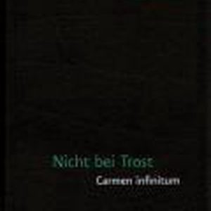 Nicht bei Trost Carmen infinitum