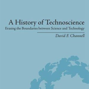 History and Philosophy of Technoscience – A History of TechnoscienceEbook Erasing the Boundaries between Science and Technology History and Philosophy of Technoscience – A History of TechnoscienceEbook Erasing the Boundaries between Science and Technology