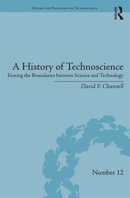 History and Philosophy of Technoscience - A History of TechnoscienceEbook Erasing the Boundaries between Science and Technology