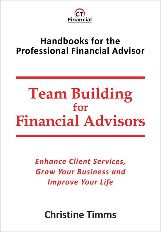 Handbooks for the Professional Financial Advisor - Team Building for Financial AdvisorsEbook Enhance client services, grow your business and improve your life