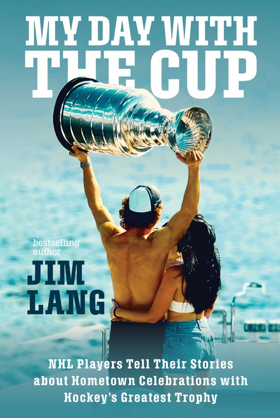 My Day with the Cup NHL Players Tell Their Stories about Hometown Celebrations with Hockey's Greatest Trophy