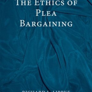 ISBN The Ethics of Plea Bargaining, 272 pages ISBN The Ethics of Plea Bargaining, 272 pages
