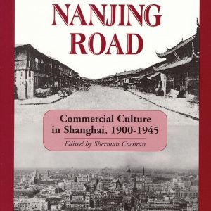 Inventing Nanjing Road La Culture commerciale à Shanghai, 1900-1945 Inventing Nanjing Road La Culture commerciale à Shanghai, 1900-1945