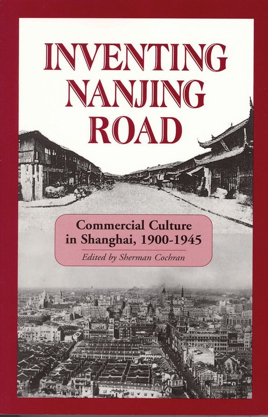 Inventing Nanjing Road La Culture commerciale à Shanghai, 1900-1945