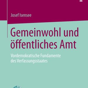Otto von Freising-Vorlesungen der Katholischen Universität Eichstätt-Ingolstadt- Gemeinwohl und öffentliches Amt Vordemokratische Fundamente des Verfassungsstaates