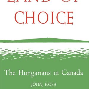 Heritage – Land of ChoiceEbook The Hungarians in Canada