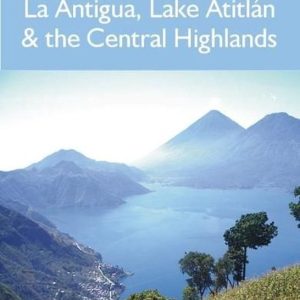 Guatemala City, Antigua, Lake Atitlán & the Central HighlandsEbook Guatemala City, Antigua, Lake Atitlán & the Central HighlandsEbook