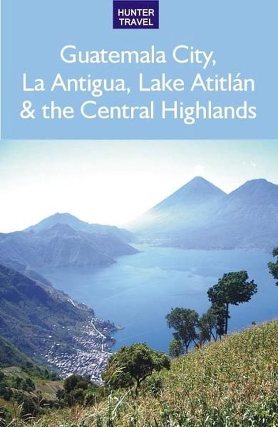 Guatemala City, Antigua, Lake Atitlán & the Central HighlandsEbook