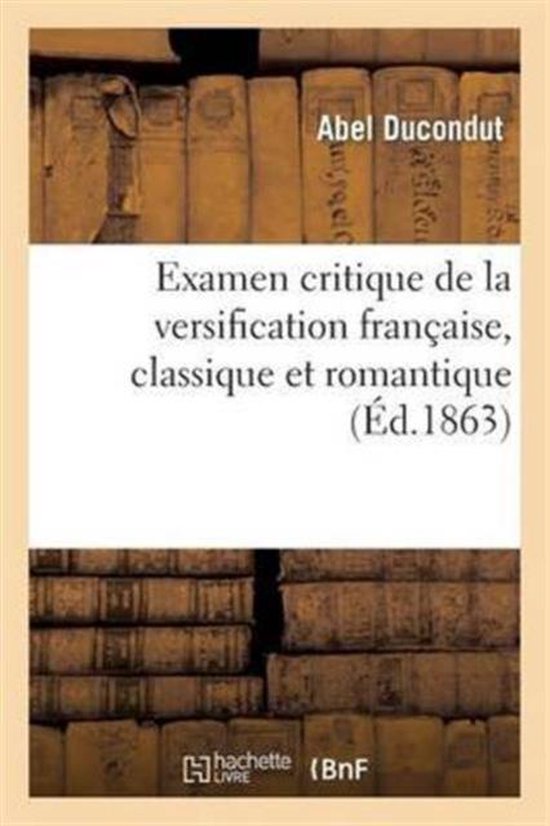 Examen Critique de la Versification Fran�aise, Classique Et Romantique