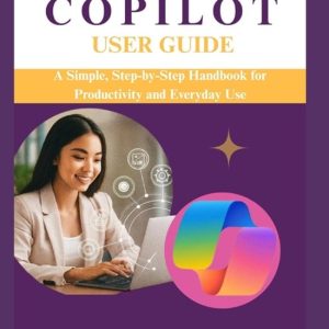 Microsoft Copilot User Guide A Simple, Step-by-Step Handbook for Productivity and Everyday Use Microsoft Copilot User Guide A Simple, Step-by-Step Handbook for Productivity and Everyday Use