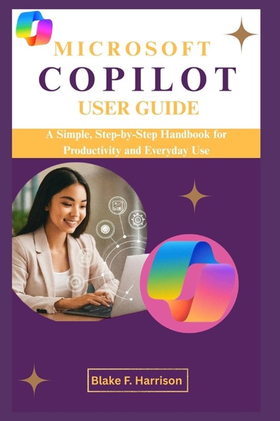 Microsoft Copilot User Guide A Simple, Step-by-Step Handbook for Productivity and Everyday Use