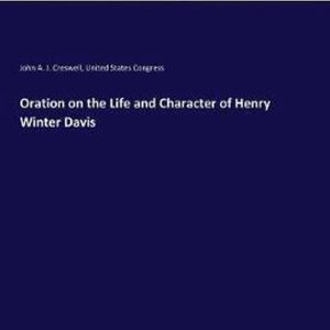 Oration on the Life and Character of Henry Winter Davis Oration on the Life and Character of Henry Winter Davis
