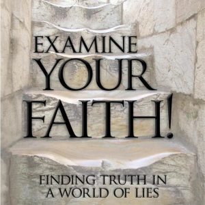 Examine Your Faith!Ebook Finding Truth in a World of Lies Examine Your Faith!Ebook Finding Truth in a World of Lies