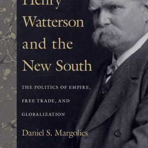 Henry Watterson and the New SouthEbook the Politics of Empire, Free Trade, and Globalization Henry Watterson and the New SouthEbook the Politics of Empire, Free Trade, and Globalization