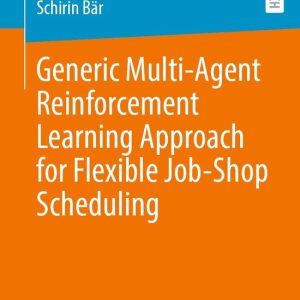 Generic Multi-Agent Reinforcement Learning Approach for Flexible Job-Shop SchedulingEbook Generic Multi-Agent Reinforcement Learning Approach for Flexible Job-Shop SchedulingEbook