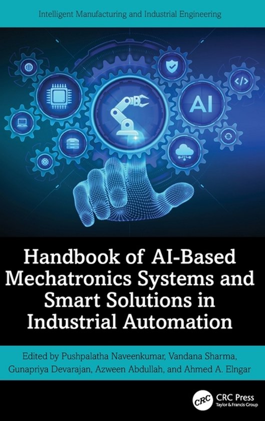 Intelligent Manufacturing and Industrial Engineering- Handbook of AI-Based Mechatronics Systems and Smart Solutions in Industrial Automation
