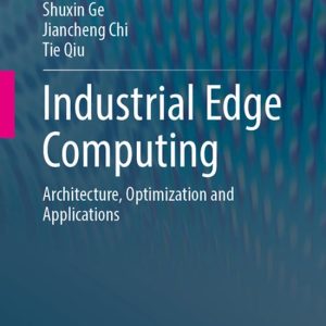 Industrial Edge Computing Architecture, Optimization and Applications Industrial Edge Computing Architecture, Optimization and Applications