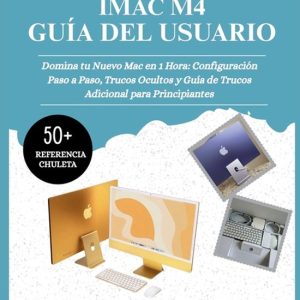 Guía del Usuario del iMac M4 2025 Domina tu Nuevo Mac en 1 Hora: Configuración Paso a Paso, Trucos Ocultos y Guía de Trucos Adicional para Principiantes Guía del Usuario del iMac M4 2025 Domina tu Nuevo Mac en 1 Hora: Configuración Paso a Paso, Trucos Ocultos y Guía de Trucos Adicional para Principiantes