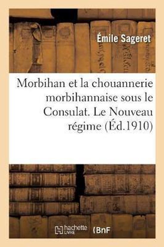 Histoire- Morbihan Et La Chouannerie Morbihannaise Sous Le Consulat. Le Nouveau Régime, Ou l'Administration de Jullien 1er Octobre 1801-18 Mai 1804