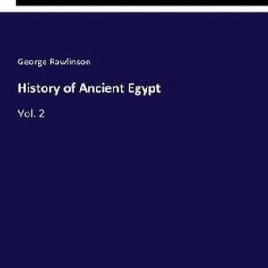 History of Ancient Egypt Vol. 2 History of Ancient Egypt Vol. 2