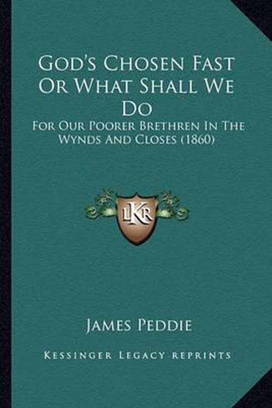 God's Chosen Fast or What Shall We Do For Our Poorer Brethren in the Wynds and Closes (1860)