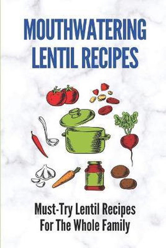 Mouthwatering Lentil Recipes: Must-Try Lentil Recipes For The Whole Family Recettes de lentilles faciles