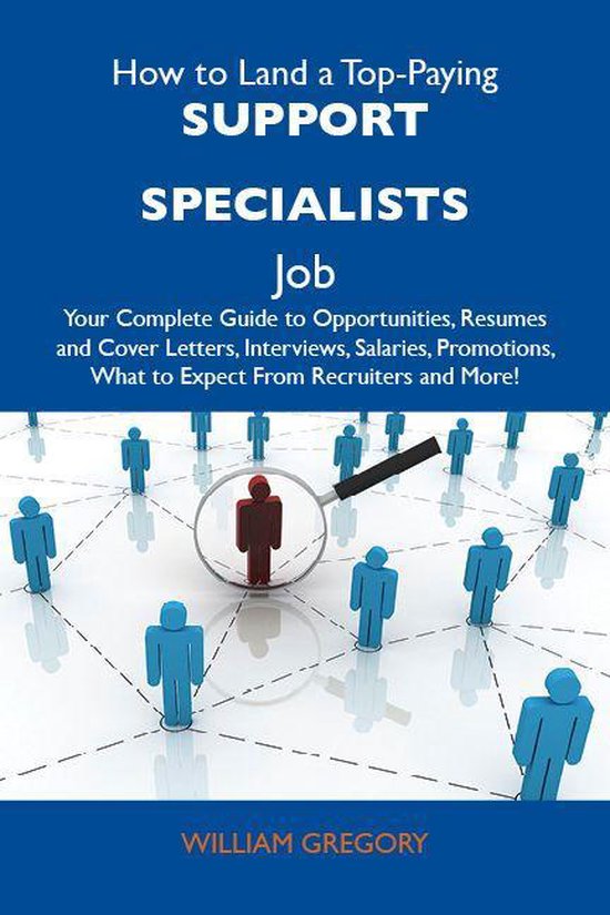 How to Land a Top-Paying Support specialists Job: Your Complete Guide to Opportunities, Resumes and Cover Letters, Interviews, Salaries, Promotions, What to Expect From Recruiters and MoreEbook Your Complete Guide to Opportunities, Resumes and Cover Letters, Interviews, Salaries, Promotions, What to Expect from Recruiters and More