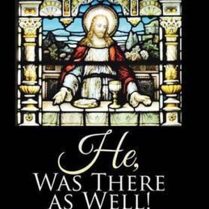 He, Was There as Well! He, Was There as Well!
