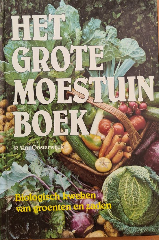 Het grote moestuinboek Biologisch kweken van groenten en zaden