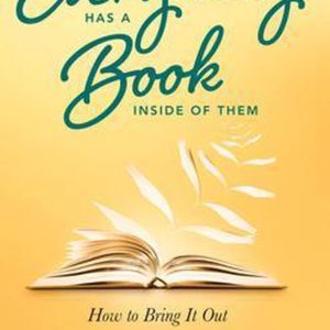 Everybody Has a Book Inside of Them How to Bring it out Everybody Has a Book Inside of Them How to Bring it out