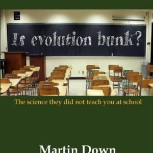 Is Evolution Bunk? The Science They Did Not Teach You At School Is Evolution Bunk? The Science They Did Not Teach You At School