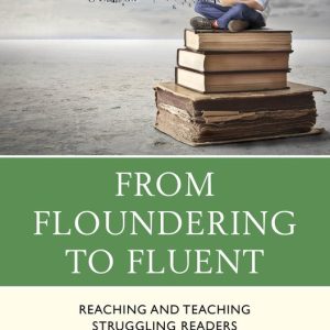 From Floundering to Fluent Reaching and Teaching Struggling Readers