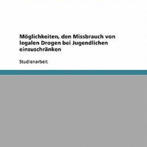 Möglichkeiten, den Missbrauch von legalen Drogen bei Jugendlichen einzuschränken